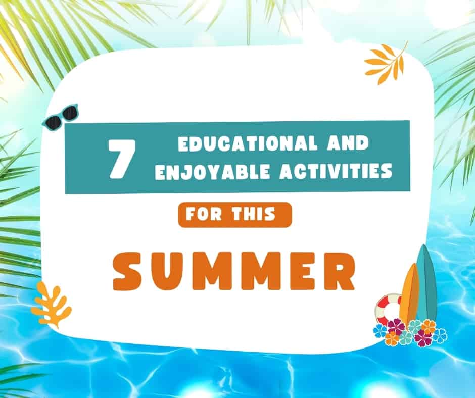 7 Educational and Enjoyable Activities For the Summer