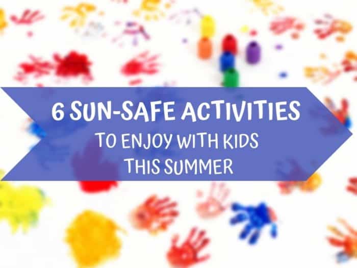 6 SUN-SAFE ACTIVITIES TO ENJOY WITH KIDS THIS SUMMER