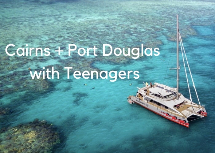 Cairns Port Douglas with Teenagers